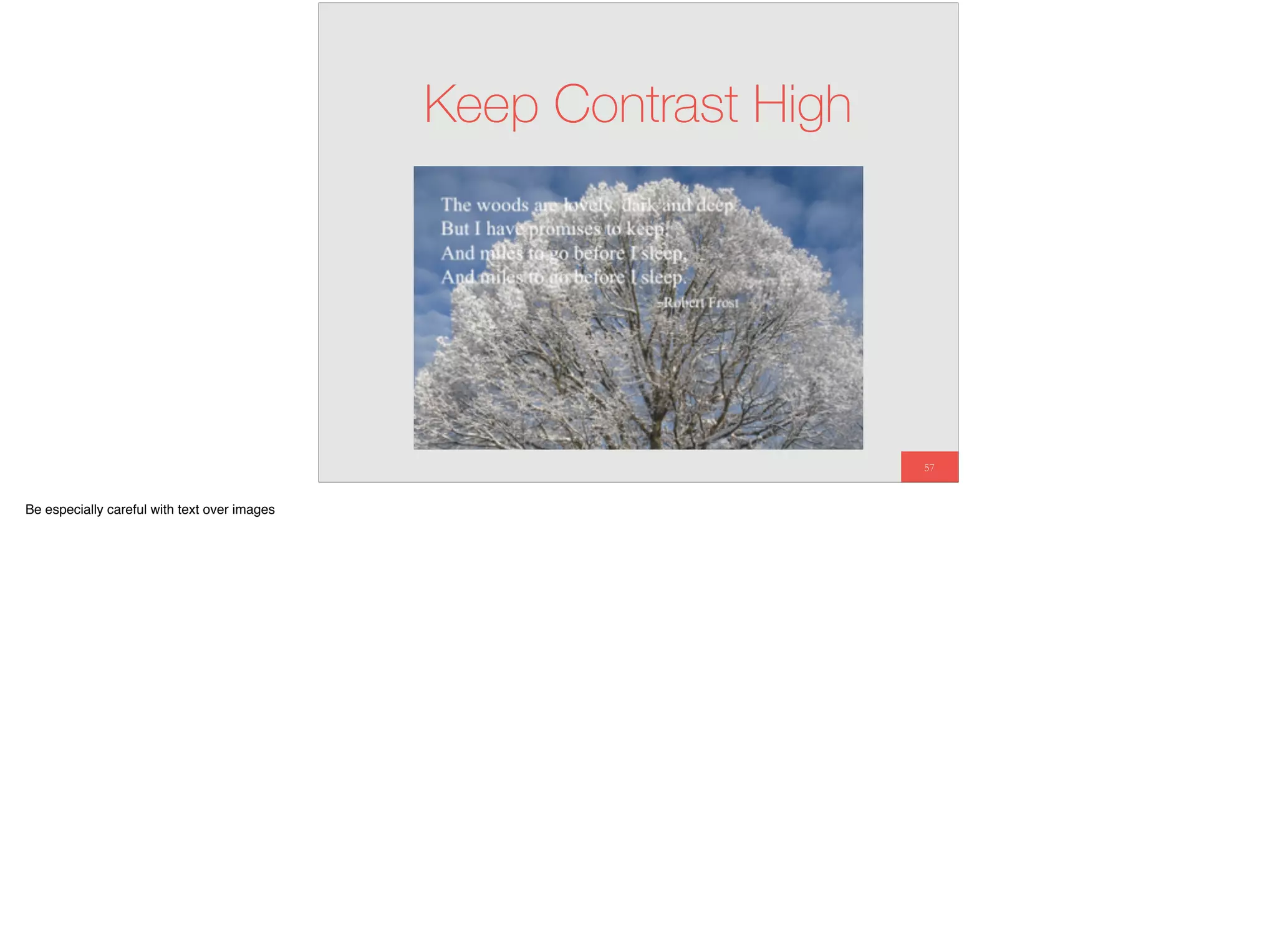 57
Keep Contrast High
Be especially careful with text over images
 