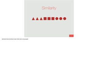 13
Similarity
elements that are similar to each other tend to be grouped
 