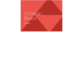 Meaning
UI Design
Basics
 