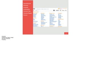 36
Figure/Ground
Similarity
Proximity
Continuation
Common Fate
Common Region
Closure
Similarity:
headings are larger, orange
links are underlined
Proximity
 