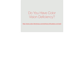 Do You Have Color
Vision Deﬁciency?
http://www.color-blindness.com/ishihara-38-plates-cvd-test/
 