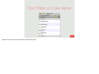 51
Don’t Rely on Color Alone
example of how a person with color vision deﬁciency might see this chat list.
 