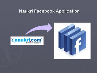 Naukri Facebook Application

 