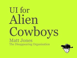 UI for Alien Cowboys Matt Jones The Disappearing Organisation 