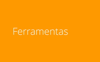 Ferramentas
 