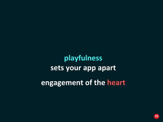playfulness sets your app apart engagement of the  heart 