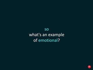 so what's an example of  emotional ? 