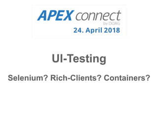 UI-TestingUI-Testing
Selenium? Rich-Clients? Containers?Selenium? Rich-Clients? Containers?
 