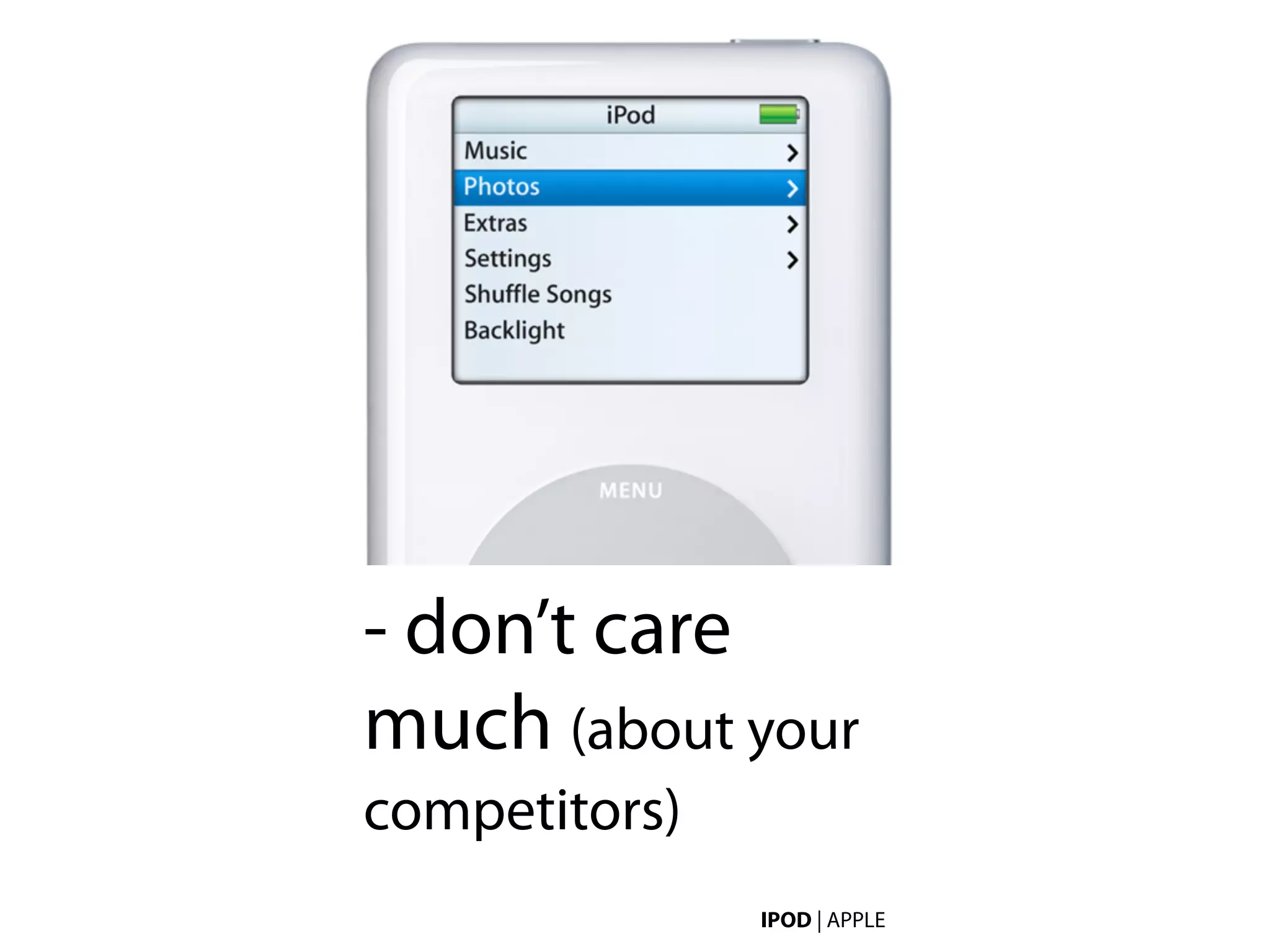 - don’t care
much (about your
competitors)
               IPOD | APPLE
 