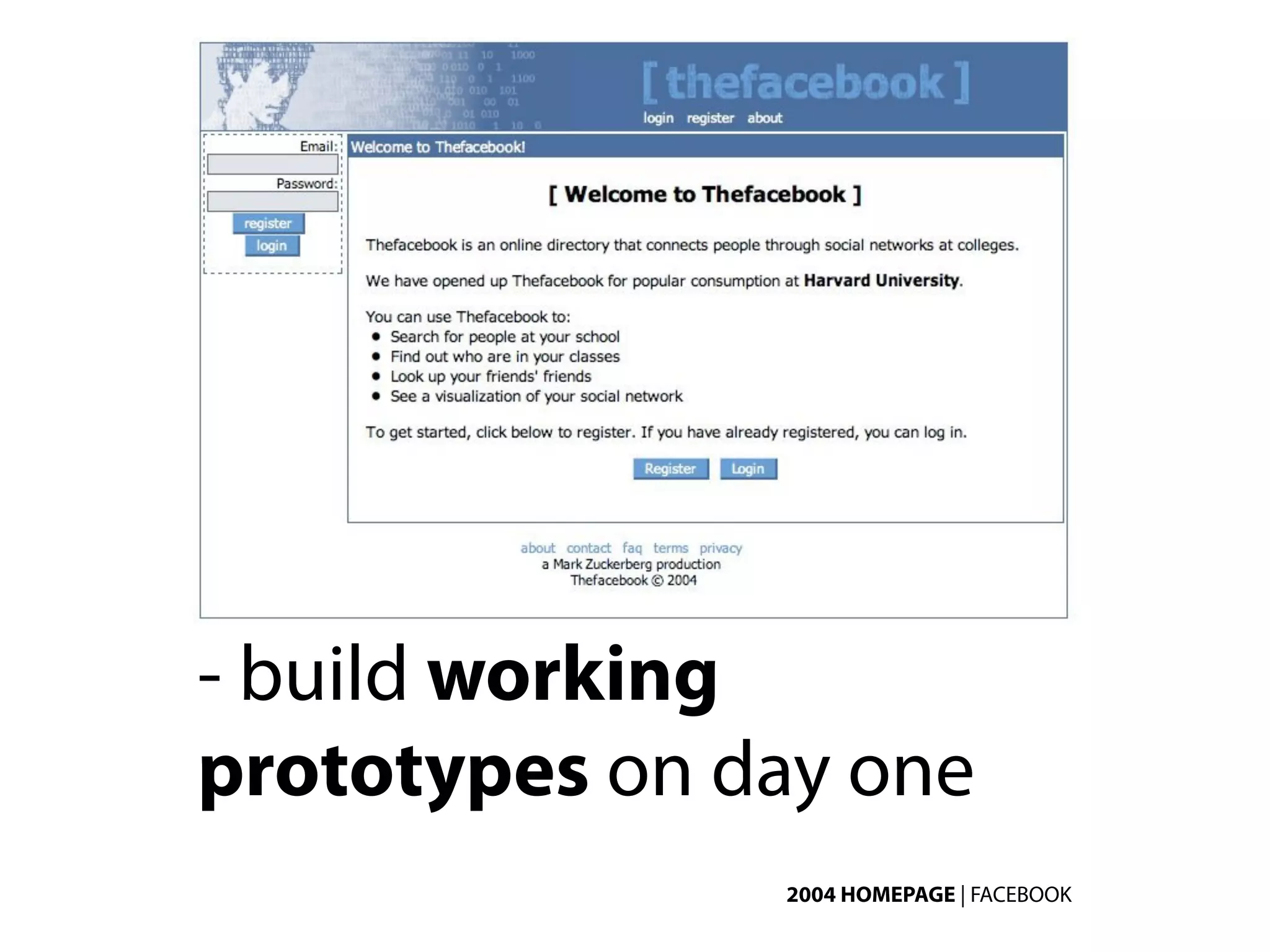 - build working
prototypes on day one
               2004 HOMEPAGE | FACEBOOK
 