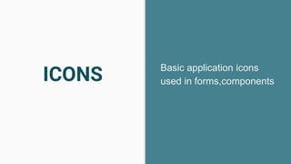 ICONS Basic application icons
used in forms,components
 