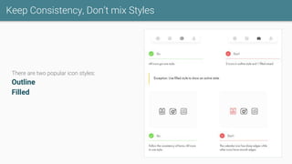 Keep Consistency, Don’t mix Styles
There are two popular icon styles:
Outline
Filled
 