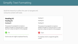 Simplify Text Formatting
Build the hierarchy to allow the user to navigate and
consume content with ease.
 