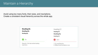 Maintain a Hierarchy
Avoid using too many fonts, their sizes, and inscriptions.
Create a consistent visual hierarchy across the whole app.
 