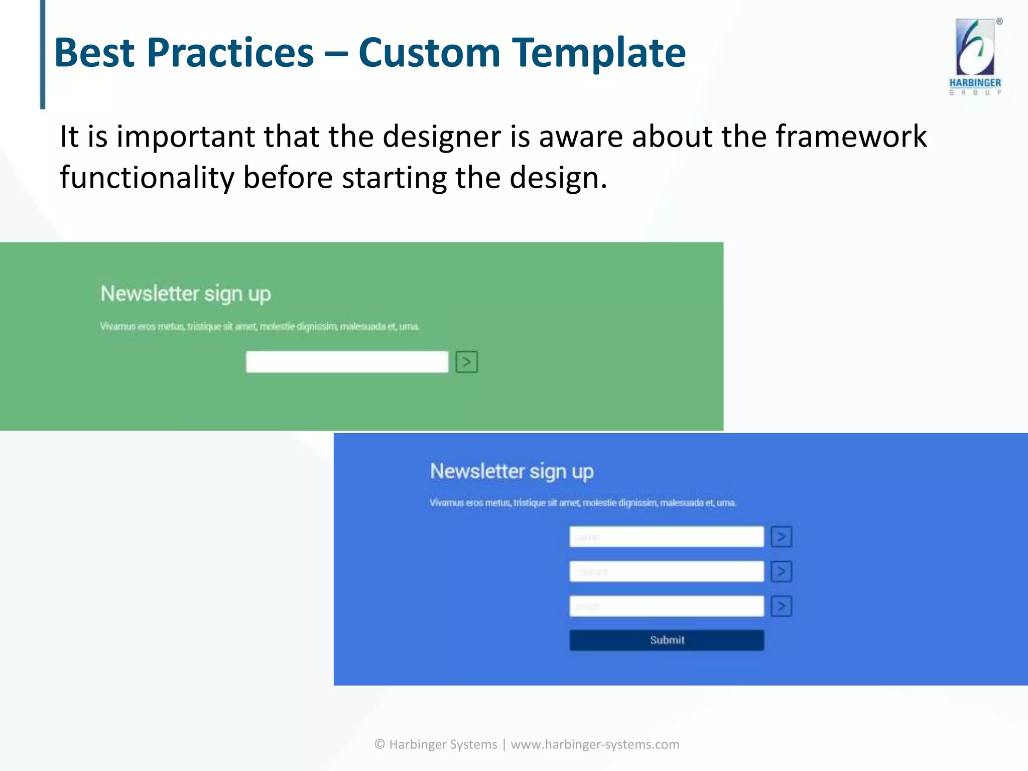 Best Practices – Custom Template
It is important that the designer is aware about the framework
functionality before starting the design.
© Harbinger Systems | www.harbinger-systems.com
 