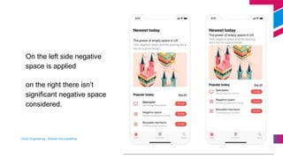 On the left side negative
space is applied
on the right there isn’t
significant negative space
considered.
UI/UX Engineering - Roshan Karunarathna 59
 