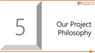 Our Project
Philosophy
 