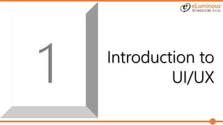 Introduction to
UI/UX
 