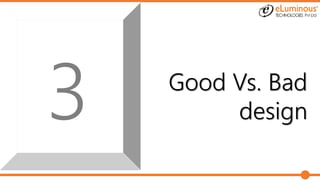 Good Vs. Bad
design
 