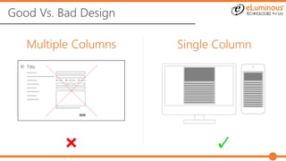 Good Vs. Bad Design
Single ColumnMultiple Columns
 