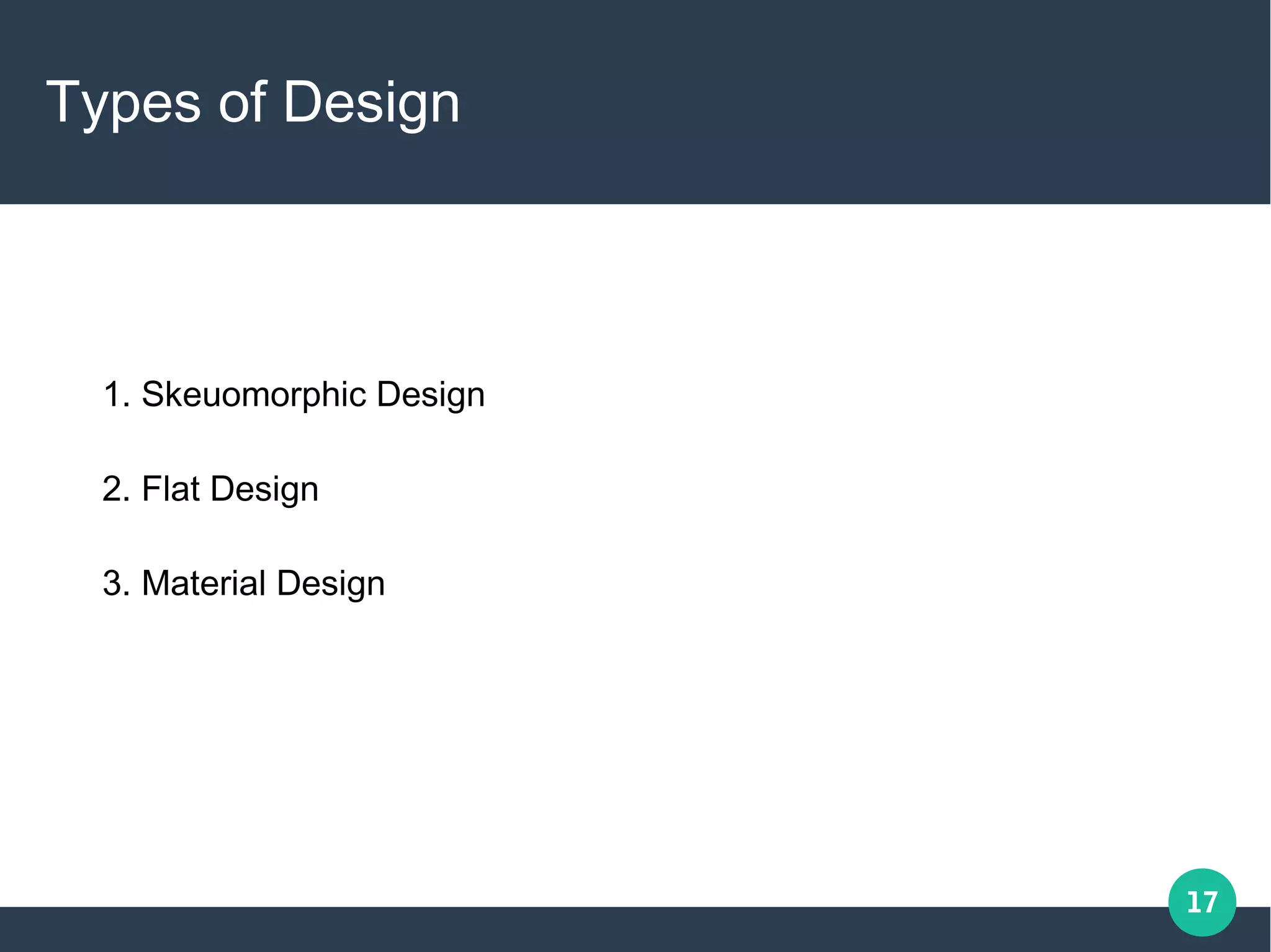 17
Types of Design
1. Skeuomorphic Design
2. Flat Design
3. Material Design
 
