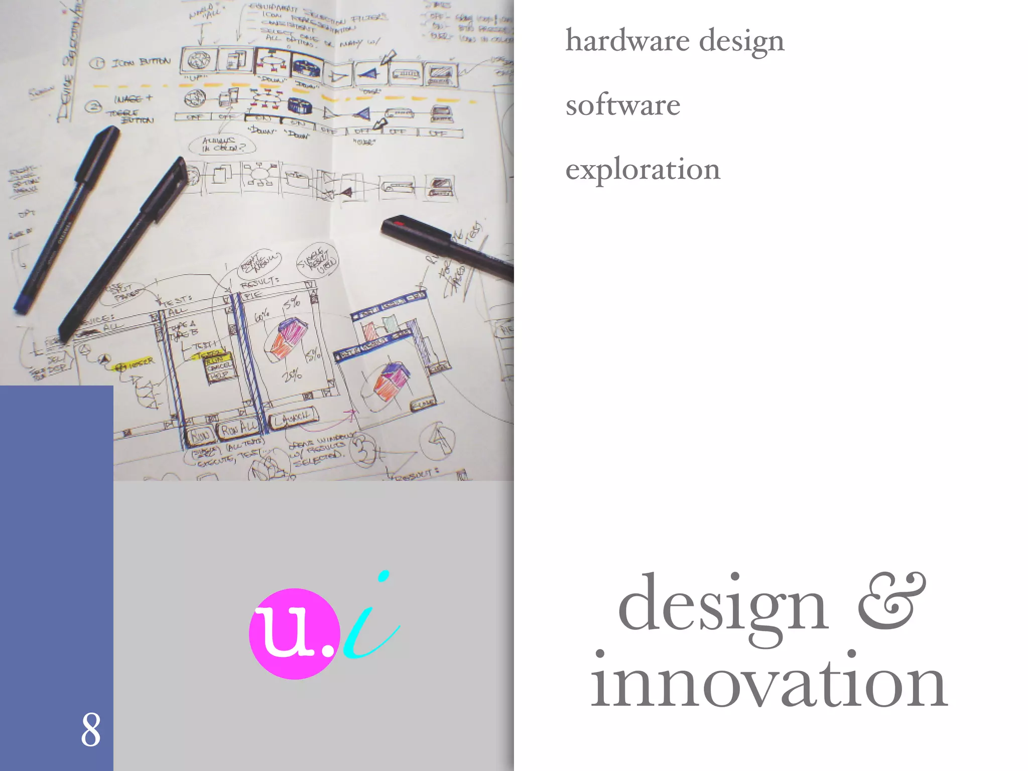 hardware design

          software

          exploration




    u.i     design &
8
           innovation
 