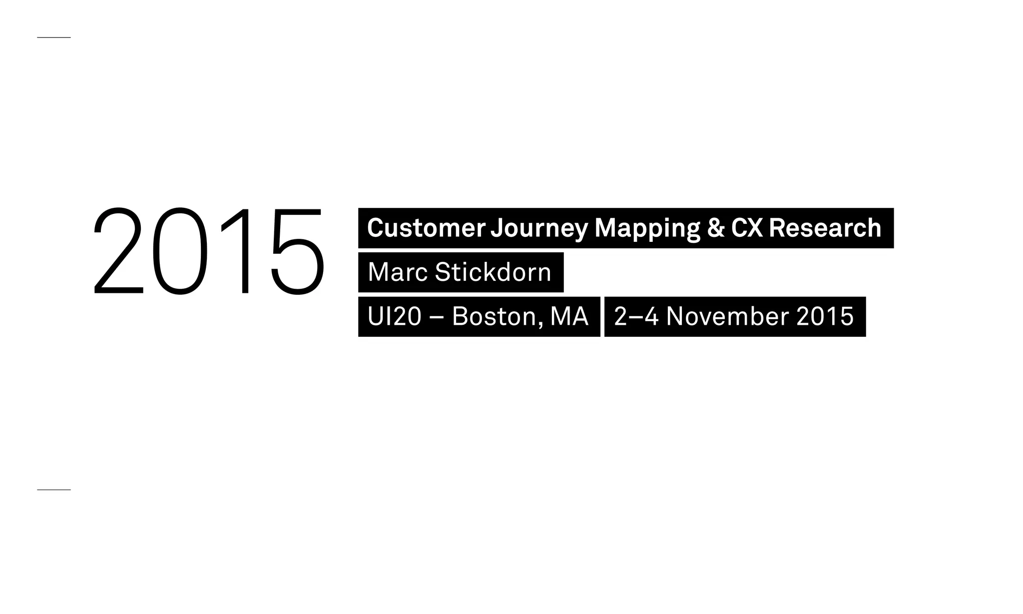 2015 Customer Journey Mapping & CX Research
Marc Stickdorn
UI20 – Boston, MA 2–4 November 2015
 