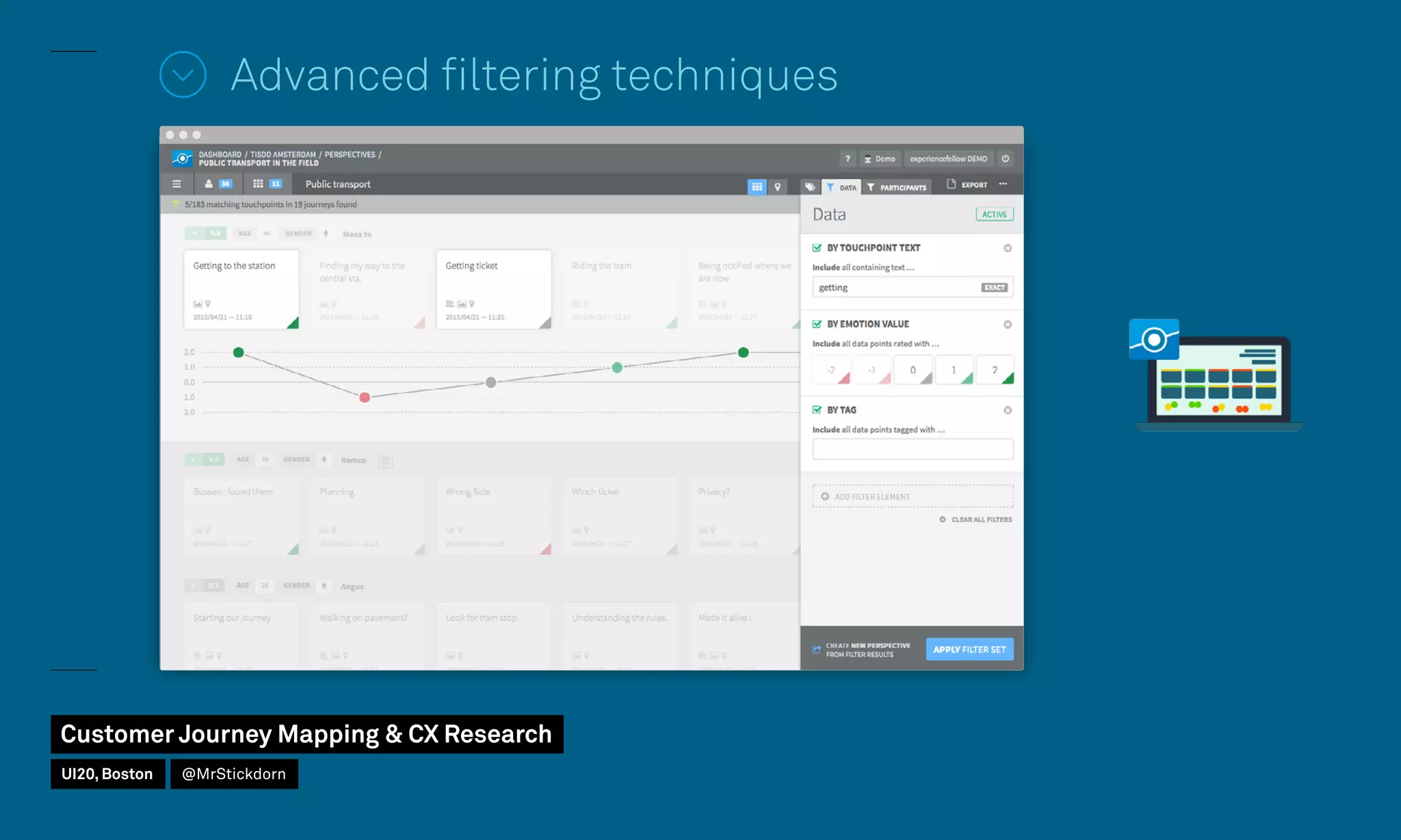 Advanced filtering techniques
Customer Journey Mapping  CX Research
UI20, Boston @MrStickdorn
 