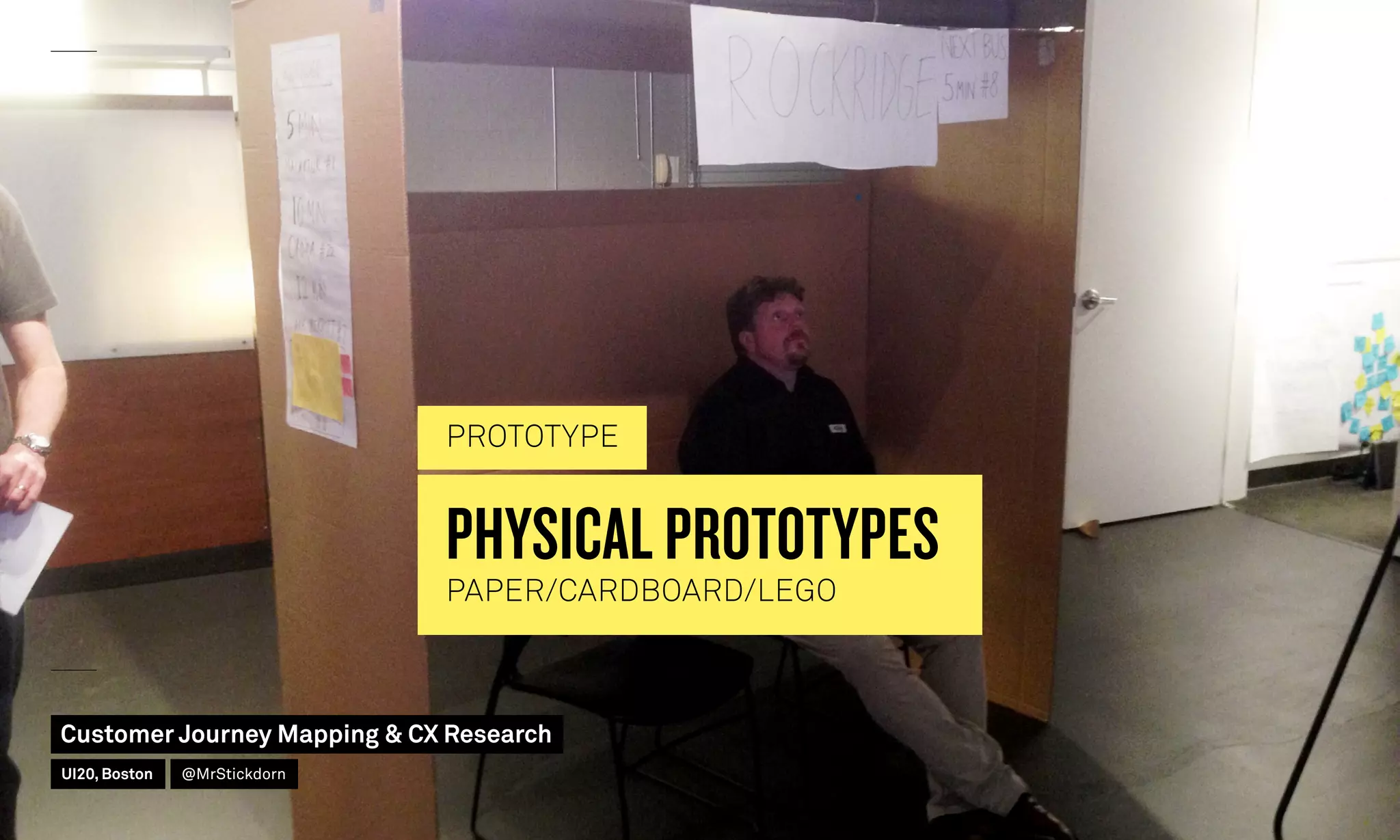 PHYSICAL PROTOTYPES
PAPER/CARDBOARD/LEGO
PROTOTYPE
Customer Journey Mapping  CX Research
UI20, Boston @MrStickdorn
 