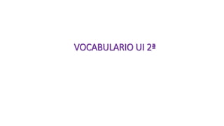 VOCABULARIO UI 2ª
 
