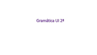 Gramática UI 2ª
 