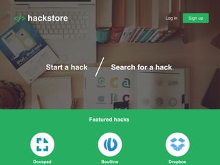 </> hackstore Sign upLog in
Featured hacks
Start a hack. Search for a hack.
Docspad Boutline Dropbox
 