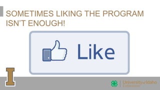 SOMETIMES LIKING THE PROGRAM
ISN’T ENOUGH!
 