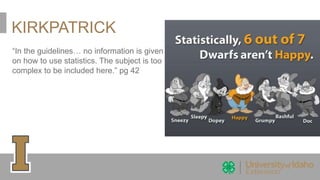 KIRKPATRICK
“In the guidelines… no information is given
on how to use statistics. The subject is too
complex to be included here.” pg 42
 