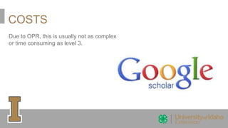 COSTS
Due to OPR, this is usually not as complex
or time consuming as level 3.
 