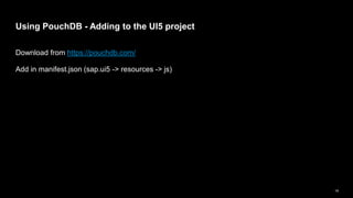 Ui5 con@Banglore - UI5 App with Offline Storage using PouchDB | PPTX