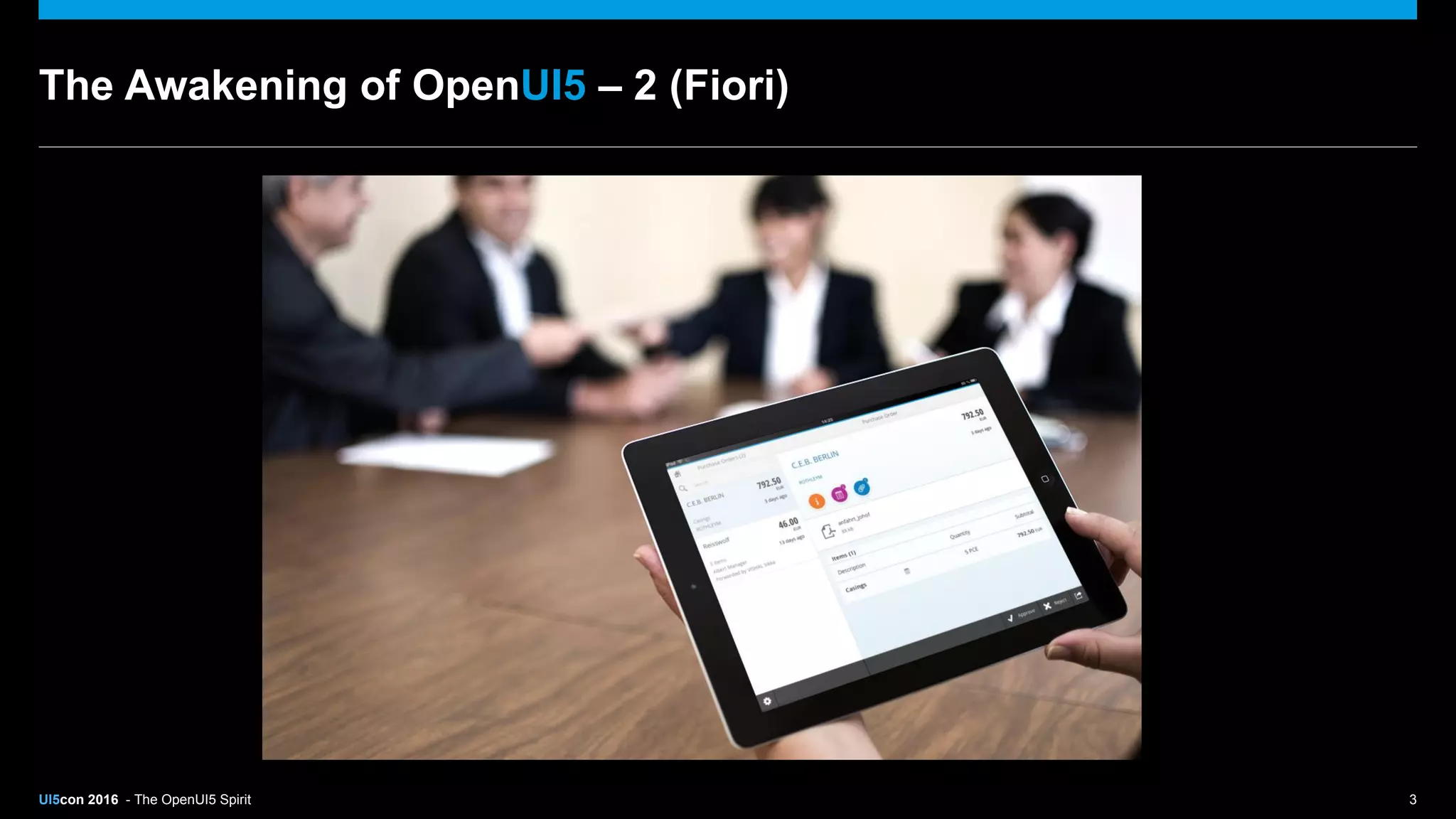 UI5con 2016 - The OpenUI5 Spirit 3
The Awakening of OpenUI5 – 2 (Fiori)
 