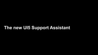 The new UI5 Support Assistant
 