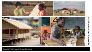 architecture for humanity 
Provide Professional Design Services 
 