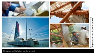 architecture for humanity 
Designing for the future not the present 
 