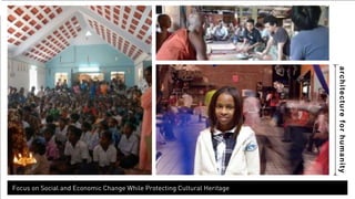 architecture for humanity 
Focus on Social and Economic Change While Protecting Cultural Heritage 
 
