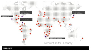 R+R Office / Haiti 
Haiti Reconstruction 
R+R Office / Japan 
Tohoku Reconstruction 
Regional Office / South Africa 
1999 - 2013 
R+R Office / NYC 
Sandy Reconstruction 
Organization HQ 
Architecture for Humanity 
 