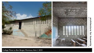 architecture for humanity 
College Mixte Le Bon Berger, Montious, Haiti // 2010 
 