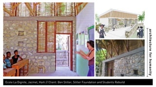 architecture for humanity 
Ecole La Dignite, Jacmel, Haiti // Client: Ben Stiller, Stiller Foundation and Students Rebuild 
 