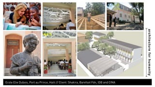 architecture for humanity 
Ecole Elie Dubois, Port au Prince, Haiti // Client: Shakira, Barefoot Fdn, IDB and CINA 
 