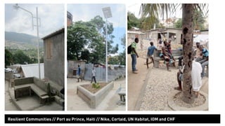 Resilient Communities // Port au Prince, Haiti // Nike, Cortaid, UN Habitat, IOM and CHF 
 