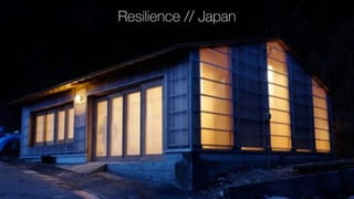 Resilience // Japan 
 