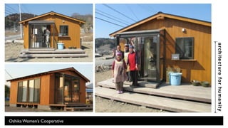 architecture for humanity 
“We Are One” Kitakami Market and Childcare, Ishinomaki 
 