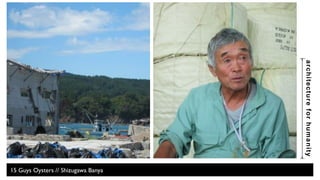 architecture for humanity 
Oshika Women’s Cooperative 
 