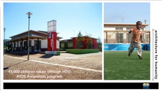 architecture for humanity 
Designed by: ARG Design, Architecture for Humanity + VPUU Planning 
 